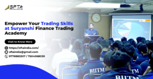 Read more about the article Empower Your Trading Skills at Suryanshi Finance Trading Academy (SFTAIndia)