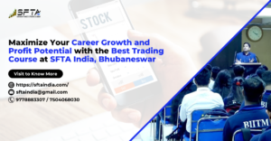 Read more about the article Maximize Your Career Growth and Profit Potential with the Best Trading Course at SFTAIndia, Bhubaneswar