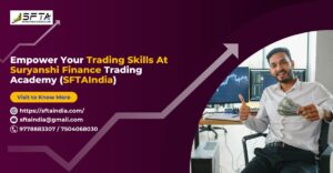 Read more about the article Empower Your Trading Skills at Suryanshi Finance Trading Academy (SFTAIndia)